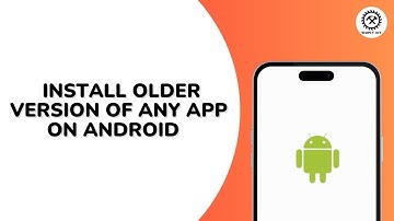How to Install Older Version of Any App on Android