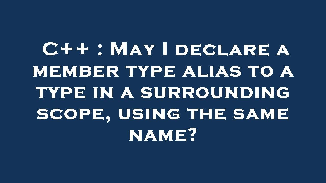 C++ : May I declare a member type alias to a type in a surrounding ...