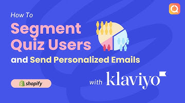 How to Segment Quiz Users and Send Personalized Emails with Klaviyo