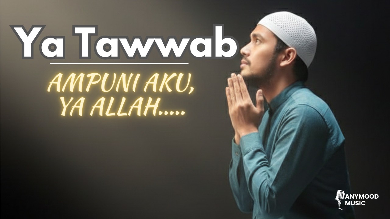 Ya Tawwab | Ampuni Aku Ya Allah | Lagu Taubat Penyejuk Hati