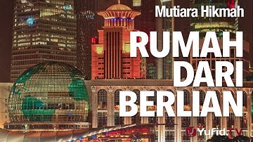Mutiara Hikmah: Rumah Dari Berlian - Ustadz Ahmad Zainuddin, Lc.