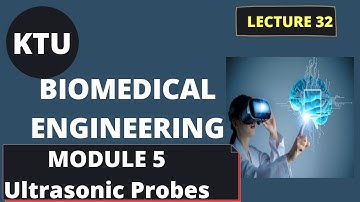 Ultrasonic Probes|| Module 5 || EC365 Biomedical Engineering || Lect 32
