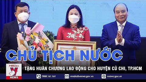 Chủ tịch nước Nguyễn Xuân Phúc tặng Huân chương Lao động cho huyện Củ Chi, TP.HCM - VNEWS