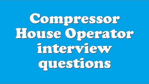 Compressor House Operator interview questions