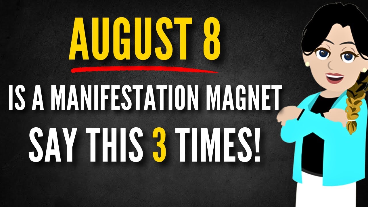 AUGUST 8 Is a Manifestation Magnet – Say This 3 Times! || Abraham