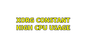 Xorg constant high cpu usage
