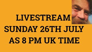 🔵 Livestream 26th July 2020 at 8 PM UK time
