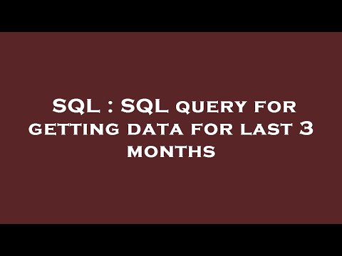 SQL : SQL query for getting data for last 3 months