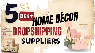 5 Best HOME DECOR dropshipping suppliers