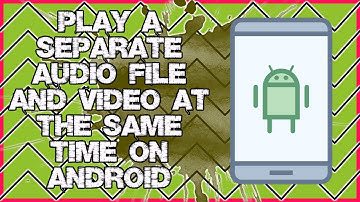 How to Play a Separate Audio File and Video at the Same Time On Android