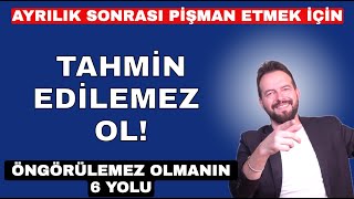 Ayrilik Sonrasi Tahmi̇n Edi̇lemez Olmanin Yollari