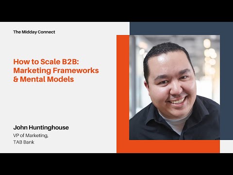 The Midday Connect- John Huntinghouse- Building marketing frameworks - mental models 2 scale B2B cos