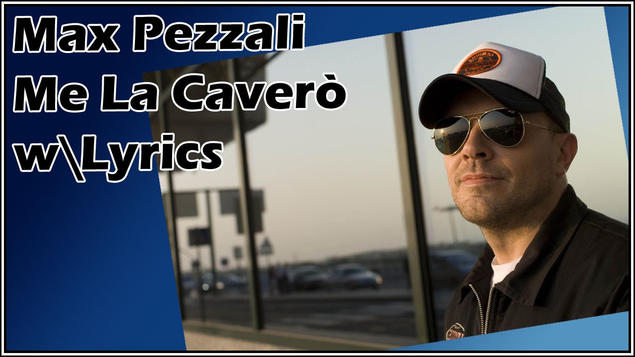 Max Pezzali Me La Caverò + Testo YouTube Max Pezzali Me La Caverò + Testo YouTube
