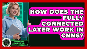 How Does The Fully Connected Layer Work In CNNs? - AI and Machine Learning Explained