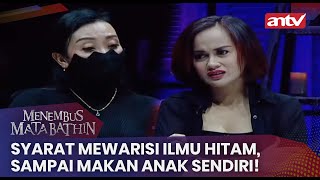 Syarat Mewarisi Ilmu Hitam, Sampai Makan Anak Sendiri! | Menembus Mata Batin ANTV Eps 130 (1/4)