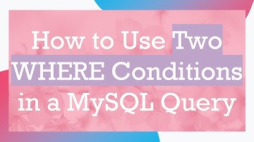 How to Use Two WHERE Conditions in a MySQL Query