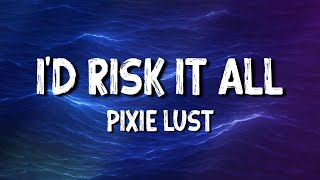 Pixie Lust - I'd Risk It All [Official Lyric Video]