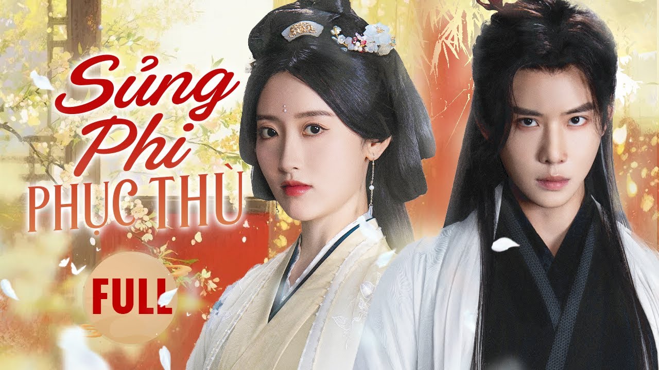 SỦNG PHI PHỤC THÙ - Full | Vương Phi Thế Thân Trả Thù, Nào Ngờ Rung Động Với Vương Gia Lạnh Lùng