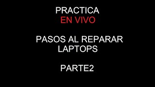 PASOS AL REPARAR LAPTOPS PARTE 2