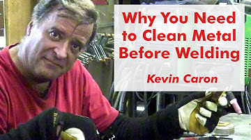 Why You Need to Clean Metal Before Welding - Kevin Caron