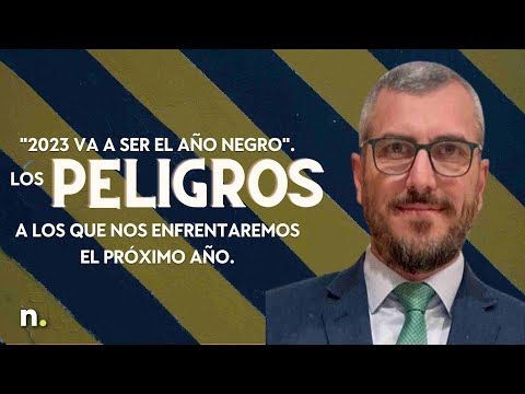 "2023 va a ser el a&ntilde;o negro". Los peligros a los que nos enfrentaremos el pr&oacute;ximo a&ntilde;o. L. Ram&iacute;rez