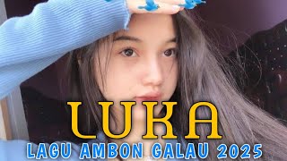 LUKA - Lagu Ambon Galau 2025