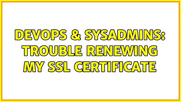 DevOps & SysAdmins: Trouble renewing my SSL certificate (2 Solutions!!)