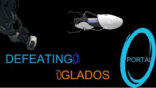 DEFEATING GLADOS I Portal