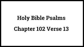 Holy Bible Psalms 102:13