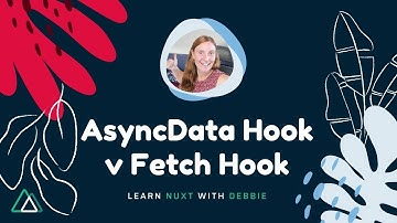 AsyncData Hook v Fetch Hook in Nuxt