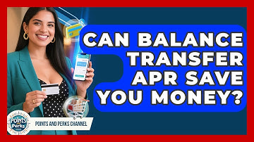 Can Balance Transfer APR Save You Money? - Points and Perks Channel