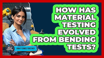How Has Material Testing Evolved From Bending Tests? - How It Comes Together