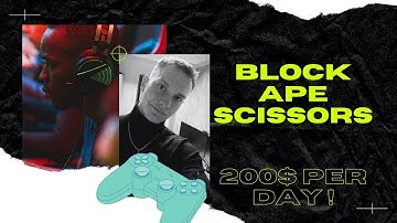 200$ PER ONE DAY IN BLOCK APE SCISSORS | PLAY&EARN | HOW ?