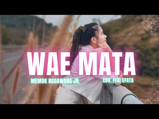 WAE MATA ( Air Mata )Cipt.Kae Memok Nggawang Jr._By Febi Efata class=