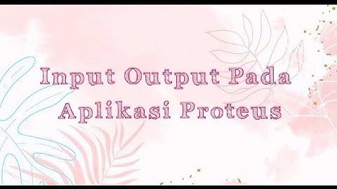 Praktikum Elektronika Digital : Input Output Pada Aplikasi Proteus