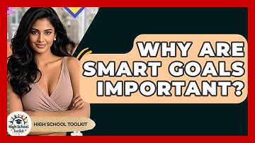 Why Are SMART Goals Important? - High School Toolkit