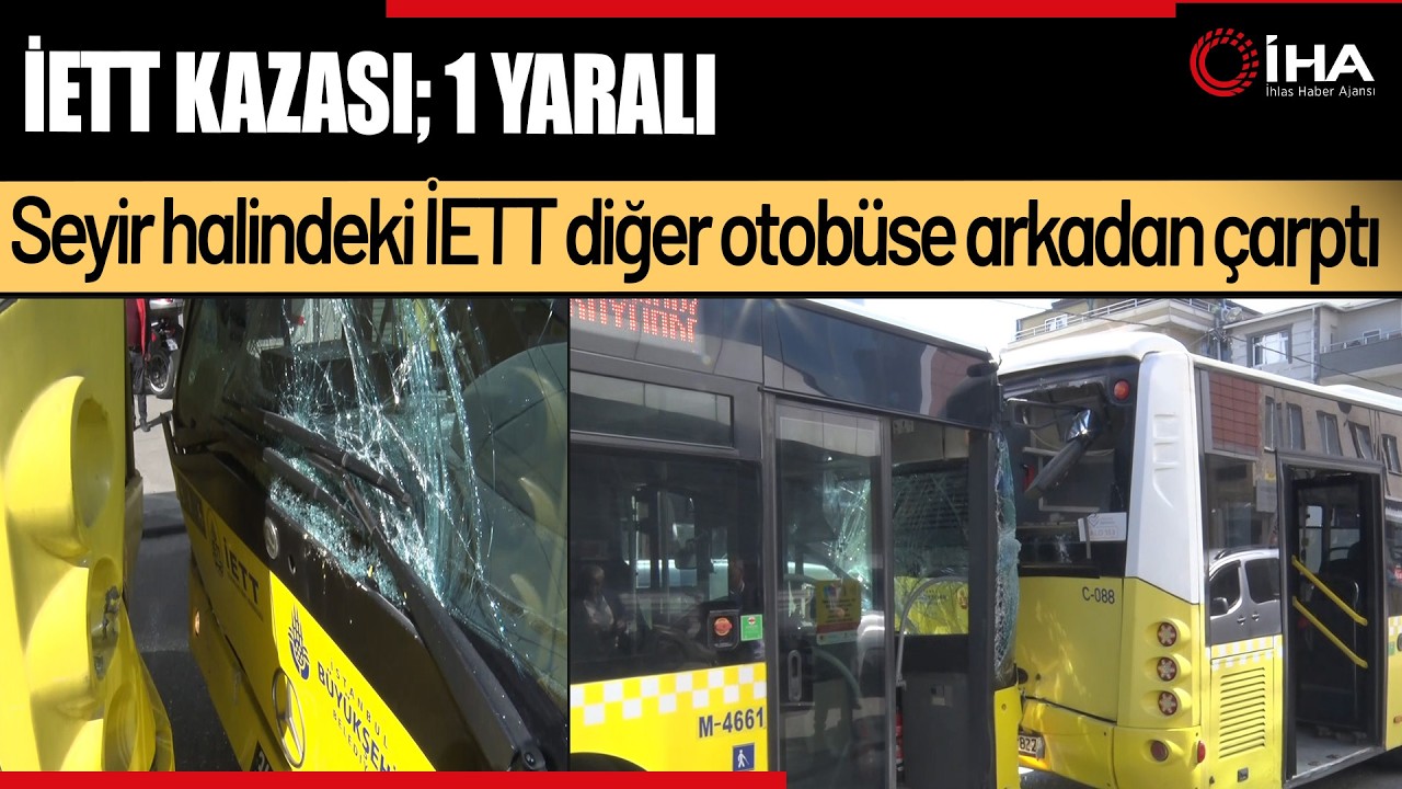 İstanbul’da İETT Otobüsleri Çarpıştı:  1 Yolcu Yaralandı