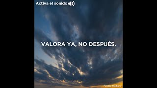 Valora Ya, No Después.
