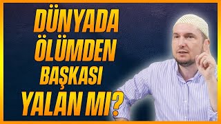 Dünyada ölümden başkası yalan mı? / Kerem Önder