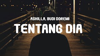 Ashilla, Budi Doremi - Tentang Dia (Lyrics)