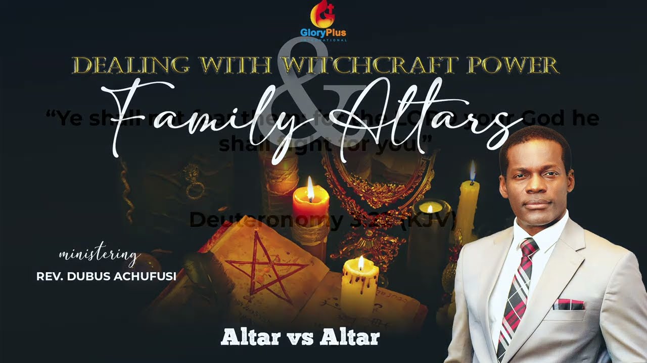 Dealing with Witchcraft and Family Altars (Part One) with Rev. Dubus Achufusi - Altar vs. Altar