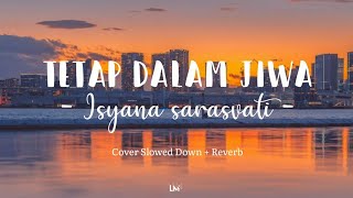 Isyana sarasvati - Tetap dalam jiwa ( Lirik ) version Slowed down   Reverb