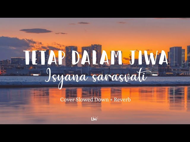 Isyana sarasvati - Tetap dalam jiwa ( Lirik ) version Slowed down + Reverb class=