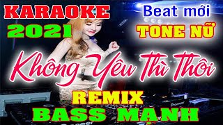 Không Yêu Thì Thôi  Karaoke Remix Tone Nữ Beat Chuẩn