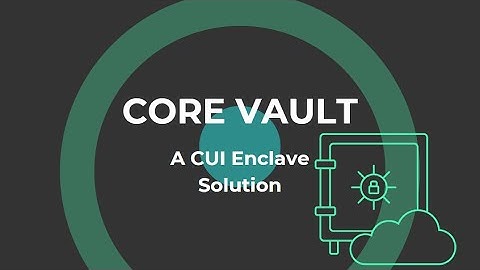 CORE Vault: A CUI Enclave for CMMC Compliance