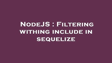 NodeJS : Filtering withing include in sequelize