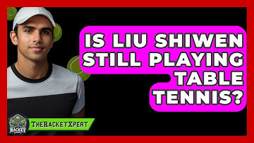 Is Liu Shiwen Still Playing Table Tennis? - The Racket Xpert