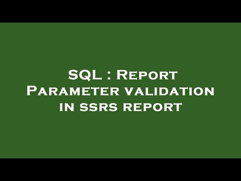 SQL : Report Parameter validation in ssrs report