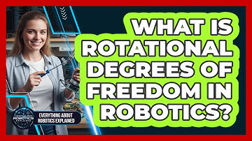 What Is Rotational Degrees Of Freedom In Robotics?