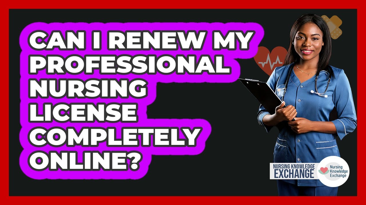 Can I Renew My Professional Nursing License Completely Online?